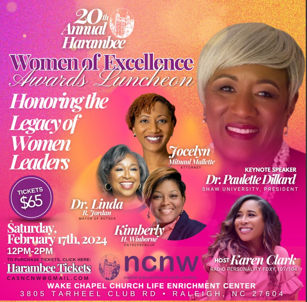 20th Annual Harambee Women of Excellence Awards Luncheon - Honoring the Legacy of Women Leaders - Tickets $65 - Saturday February 17th, 2024 12 - 2pm - To purchase tickets, click here: casncnw@gmail.com - Wake Chapel Church Life Enrichment Center, 3805 Tarheel Club Rd., Raleigh, NC 27604